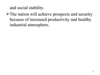 and social stability.
 The nation will achieve prospects and security
  because of increased productivity and healthy
  industrial atmosphere.




                                               16
 