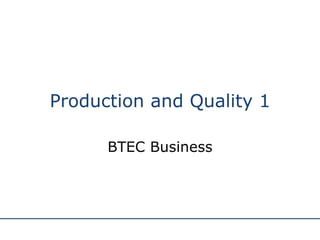 Production and Quality 1 BTEC Business 
