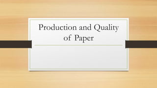 Production and Quality
of Paper
 