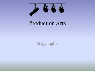Production Arts
Stage Lights
 