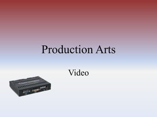Production Arts
Video

 