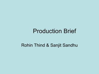 	Production Brief  Rohin Thind & Sanjit Sandhu  