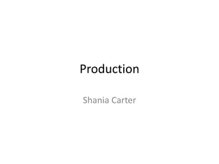 Production
Shania Carter
 