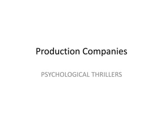 Production Companies
PSYCHOLOGICAL THRILLERS
 