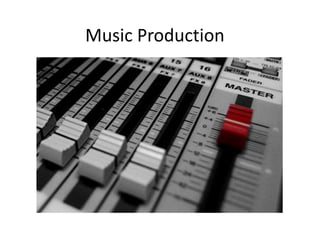 Music Production
 