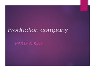 Production company
PAIGE ATKINS

 