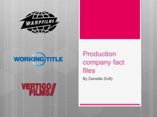 Production
company fact
files
By Danielle Duffy
 