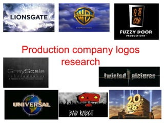 Production company logos
        research
 