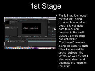 1st Stage
• Firstly I had to choose
my text font, being
exposed to a lot of font
designs it was quite
hard to pick one,
ho...