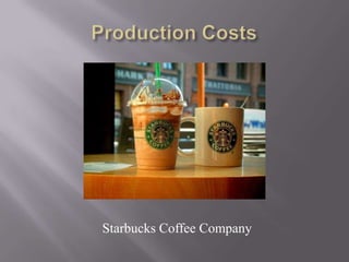 Production Costs Starbucks Coffee Company 
