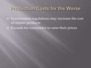 Production Costs for the WorseGovernment regulations may increase the cost of certain productsExcuses for companies to raise their prices