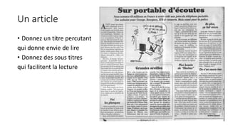 Un article 
• Donnez un titre percutant 
qui donne envie de lire 
• Donnez des sous titres 
qui facilitent la lecture 
 