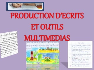 PRODUCTION D’ECRITS
ET OUTILS
MULTIMEDIAS
 