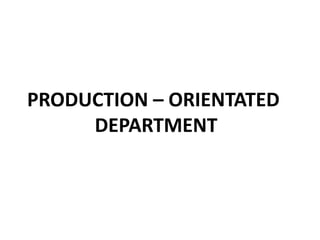 PRODUCTION – ORIENTATED
DEPARTMENT

 