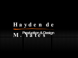 Production & Design Hayden de M. Yates 