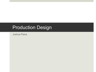 Production Design
Joshua Paice
 