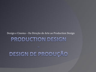 Design e Cinema – Da Direção de Arte ao Production Design 