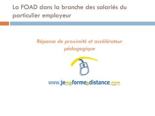 La FOAD dans la branche des salariés du particulier employeur Réponse de proximité et accélérateur pédagogique 
