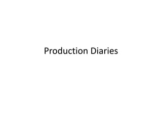 Production Diaries
 