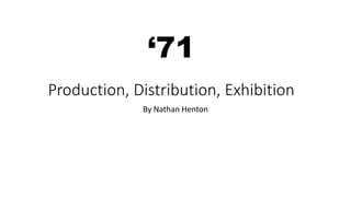 Production, Distribution, Exhibition
By Nathan Henton
‘71
 