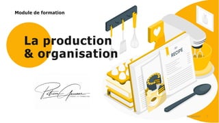 Module de formation
1
La production
& organisation
by storyset
 