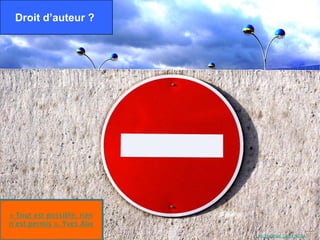 Droit d’auteur ?




« Tout est possible, rien
n’est permis ». Yves Alix
                            Par Margnac. CC-BY-NC-SA
 