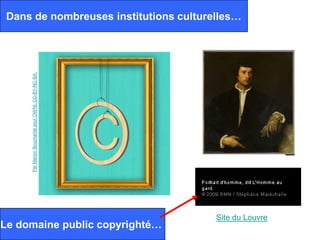 Dans de nombreuses institutions culturelles…
     Par Marion Boucharlat pour OWNI. CC-BY-NC-SA.




                                                     Site du Louvre
Le domaine public copyrighté…
 