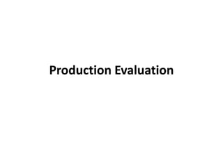 Production Evaluation
 