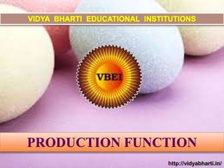PRODUCTION FUNCTION
http://vidyabharti.in/
 