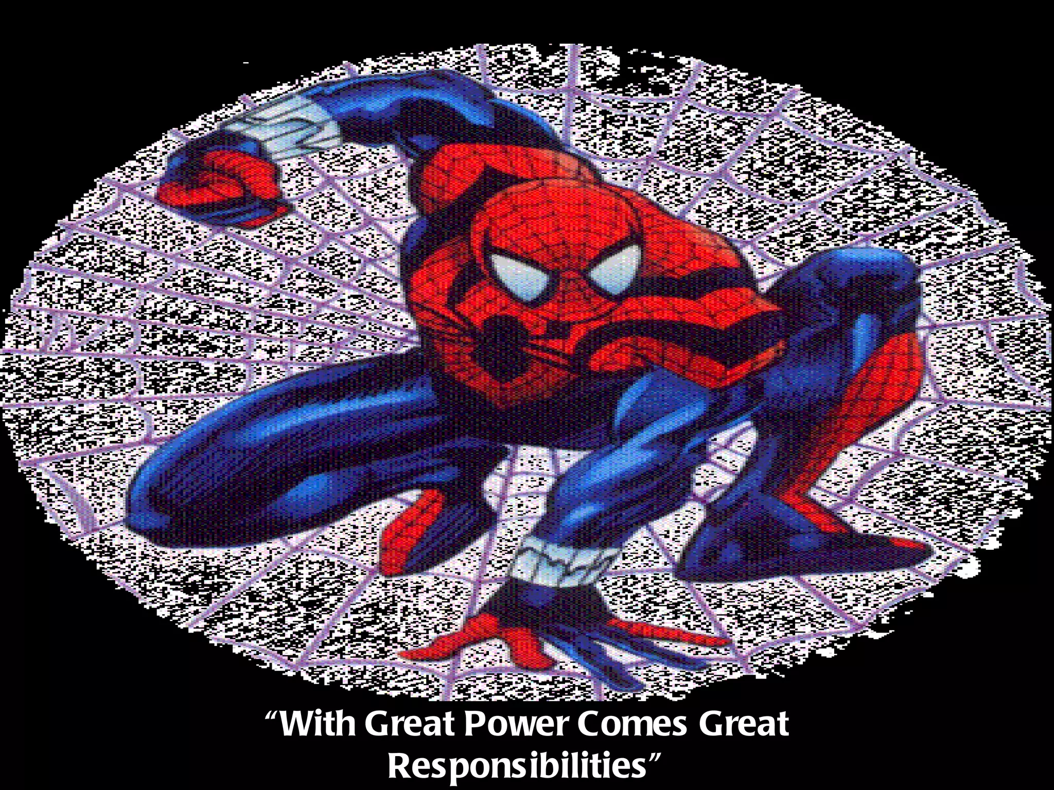 “ With Great Power Comes Great Responsibilities” 