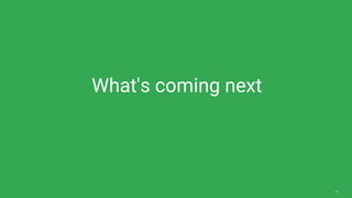 22
What's coming next
 