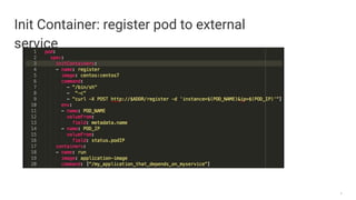 9
Init Container: register pod to external
service
 
