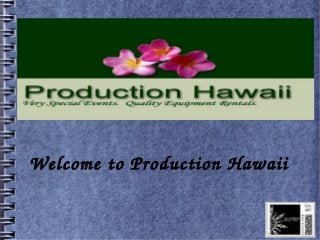 Welcome to Production Hawaii
 