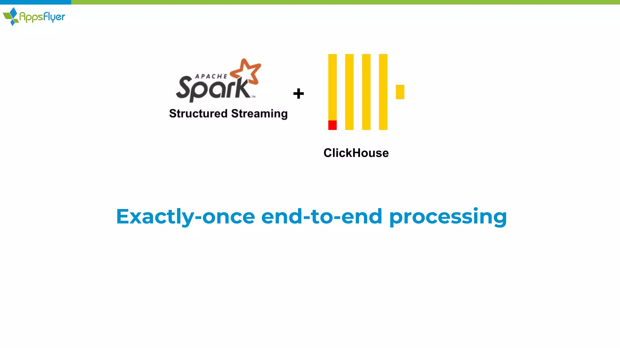 ClickHouse
+
Exactly-once end-to-end processing
 