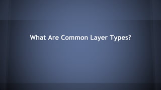 What Are Common Layer Types?
 