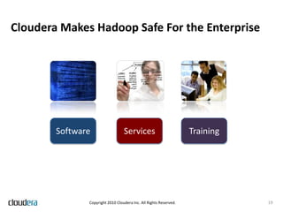 Resource SharingPrefer one large cluster to many small clusters (unless maybe you’re Facebook)“Stop hogging the cluster!”Cluster resourcesDisk space (HDFS size quotas)Number of files (HDFS file count quotas)Simultaneous jobsTasks – guaranteed capacity, full utilization, SLA enforcementMonitor and track resource utilization across all groups15Copyright 2010 Cloudera Inc. All rights reserved