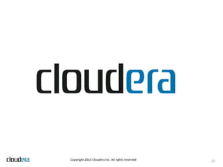 Wrapping it upHadoop proper is awesome, but is only part of the pictureMuch of Professional Services time is filling in the blanksThere’s still a way to goMetadata managementOperational tools and supportImprovements to Hadoop core to improve stability, security, manageabilityAdoption and feedback drive progressCDH provides the infrastructure for a complete system18Copyright 2010 Cloudera Inc. All rights reserved