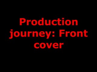 Production
journey: Front
    cover
 