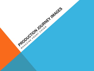 Production journey images