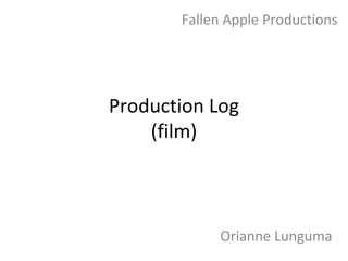 Fallen Apple Productions




Production Log
    (film)



            Orianne Lunguma
 