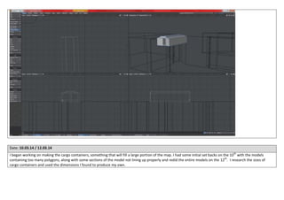 Date: 10.03.14 / 12.03.14
I began working on making the cargo containers, something that will fill a large portion of the ...