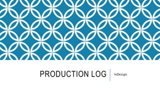 PRODUCTION LOG InDesign
 