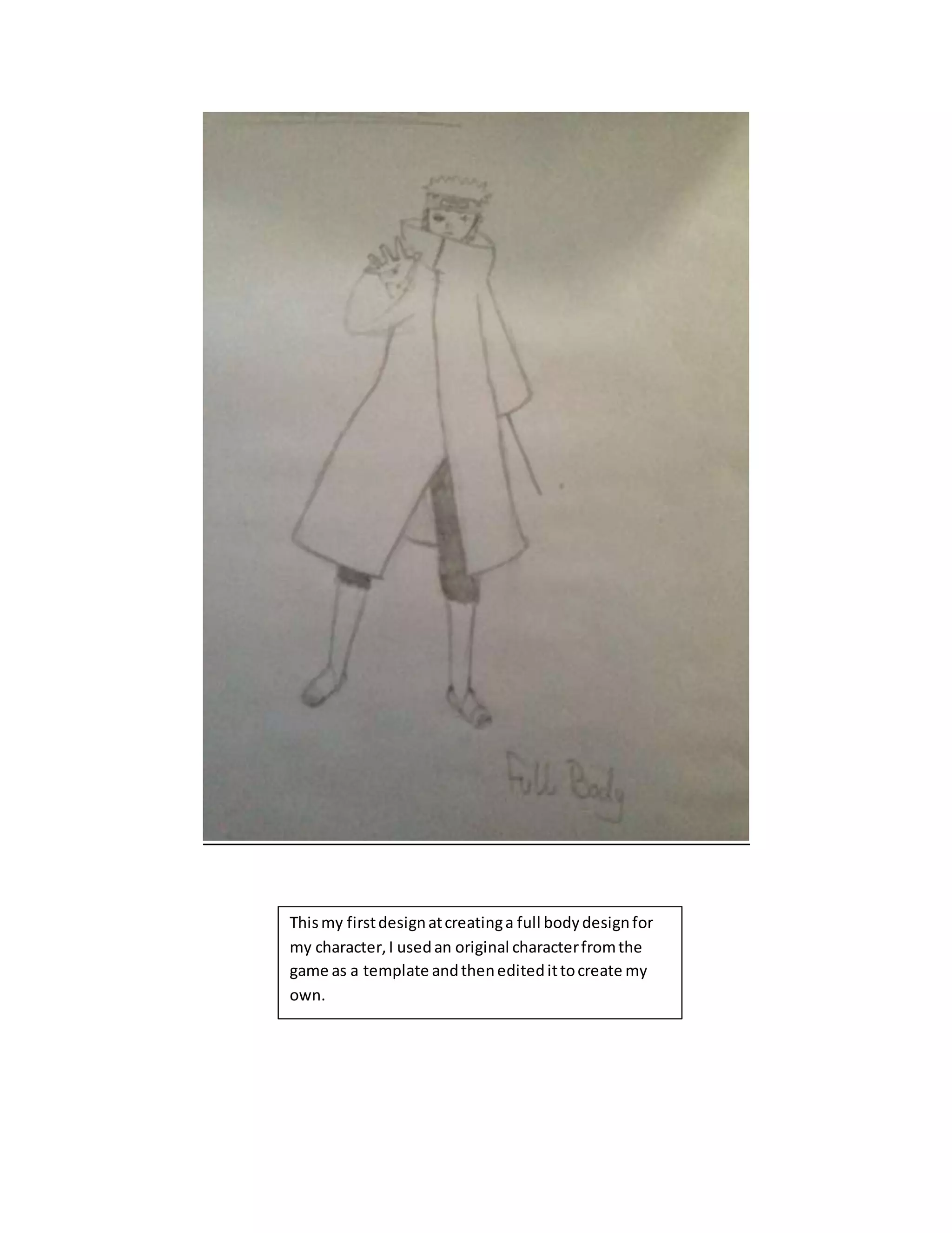 Thismy firstdesignatcreatinga full bodydesignfor
my character,I usedan original characterfromthe
game as a template andtheneditedittocreate my
own.
 