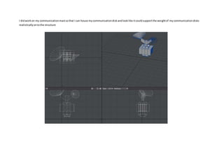 I didworkon my communicationmastsothat I can house mycommunicationdiskandlooklike itcouldsupportthe weightof mycommunicationdisks
realisticallyontothe structure
 