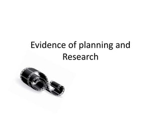 Evidence of planning and
Research
 