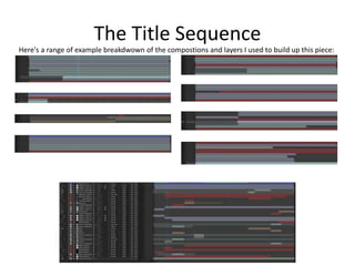 The Title Sequence
Here's a range of example breakdwown of the compostions and layers I used to build up this piece:
 