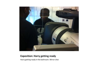 Exposition: Harry getting ready
Harry getting ready in the bathroom. Mirror shot
 