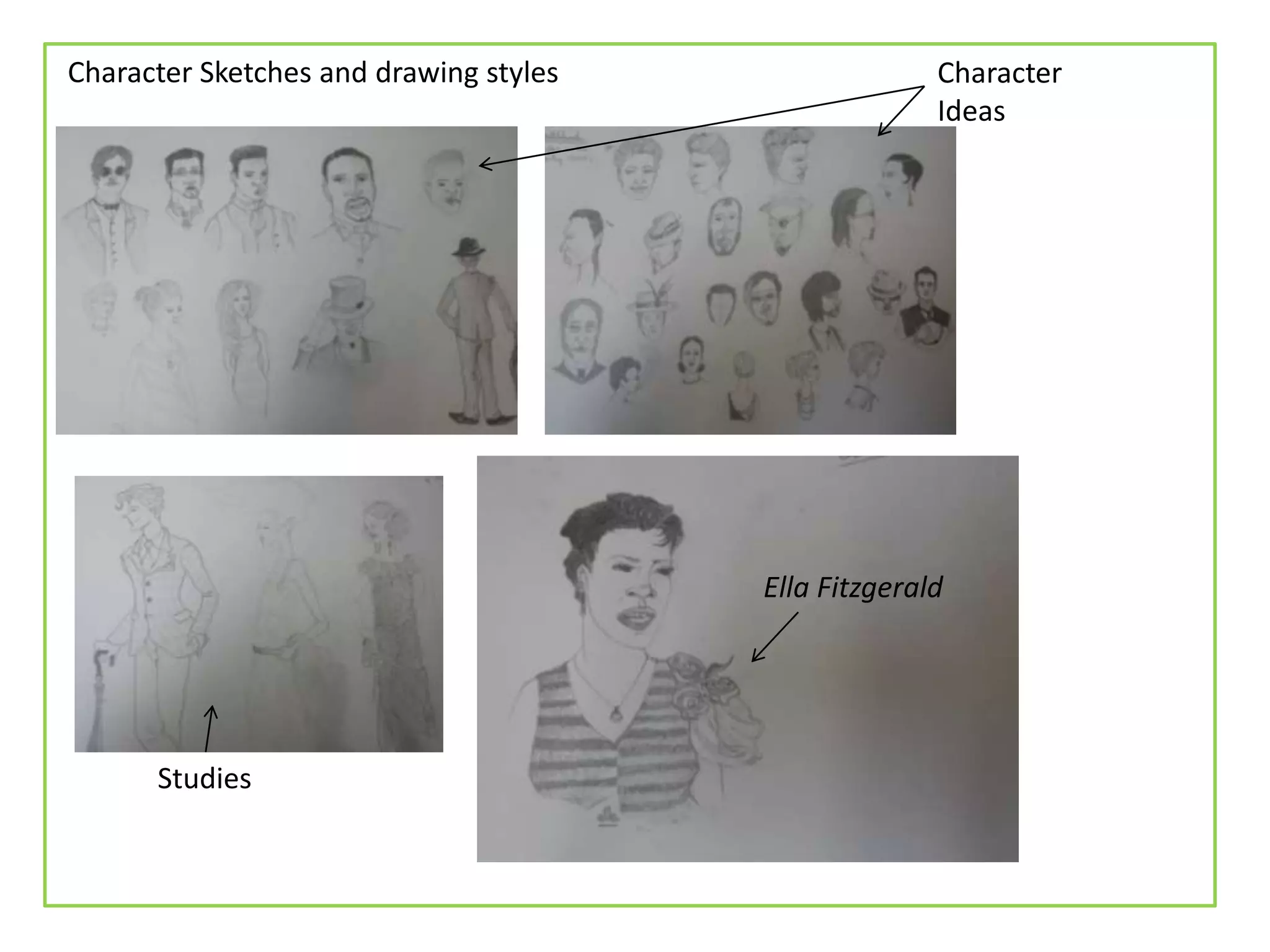 Character Sketches and drawing styles
Ella Fitzgerald
Studies
Character
Ideas
 