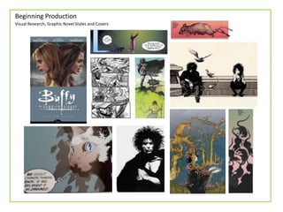 Beginning Production
Visual Research, Graphic Novel Styles and Covers
 