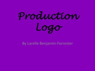 Production
   Logo
By Larelle Benjamin-Forrester
 